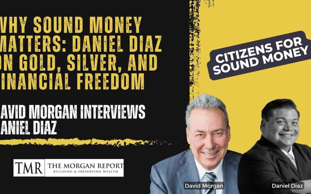 [VIDEO] Why Sound Money Matters: Daniel Diaz on Gold, Silver, and Financial Freedom